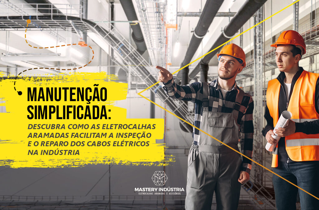 Eletrocalhas Aramadas: Facilidade na inspeção e reparo dos cabos elétricos na Indústria.