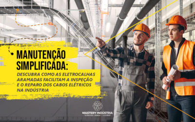 Eletrocalhas Aramadas: Facilidade na inspeção e reparo dos cabos elétricos na Indústria.