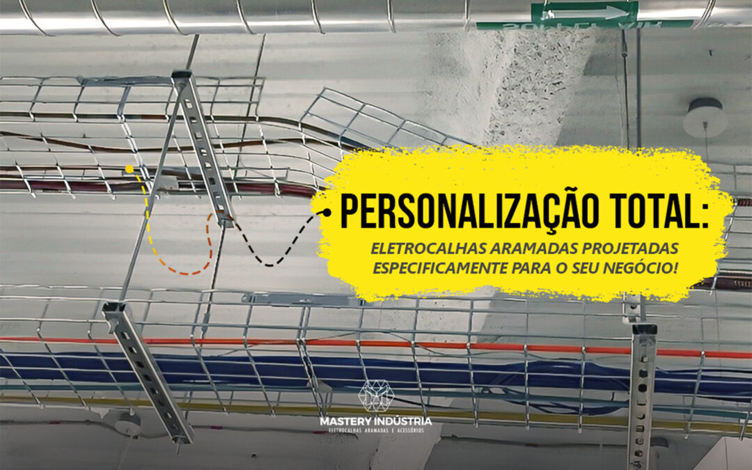 Personalização Total: Eletrocalhas Aramadas Projetadas Especificamente para o Seu Negócio!