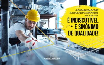 A Durabilidade das Eletrocalhas Aramadas da Mastery é Indiscutível e Sinônimo de Qualidade!