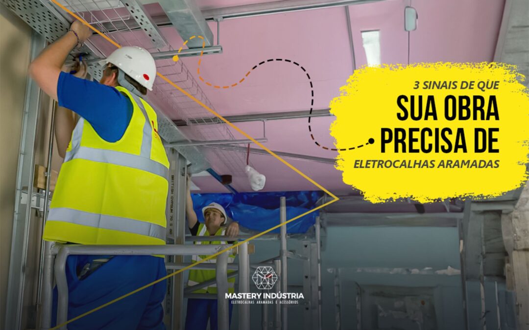3 Sinais de que Sua Obra Precisa de Eletrocalhas Aramadas