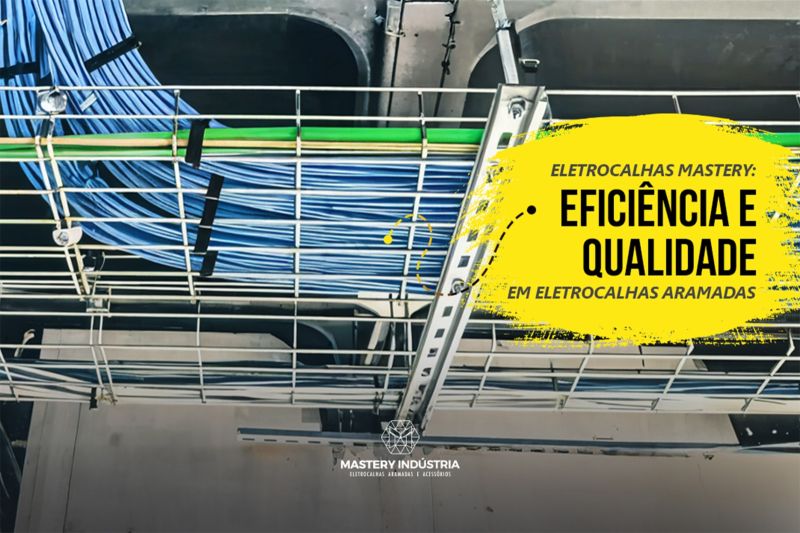 Eletrocalhas Mastery: Eficiência e Qualidade em Eletrocalhas Aramadas