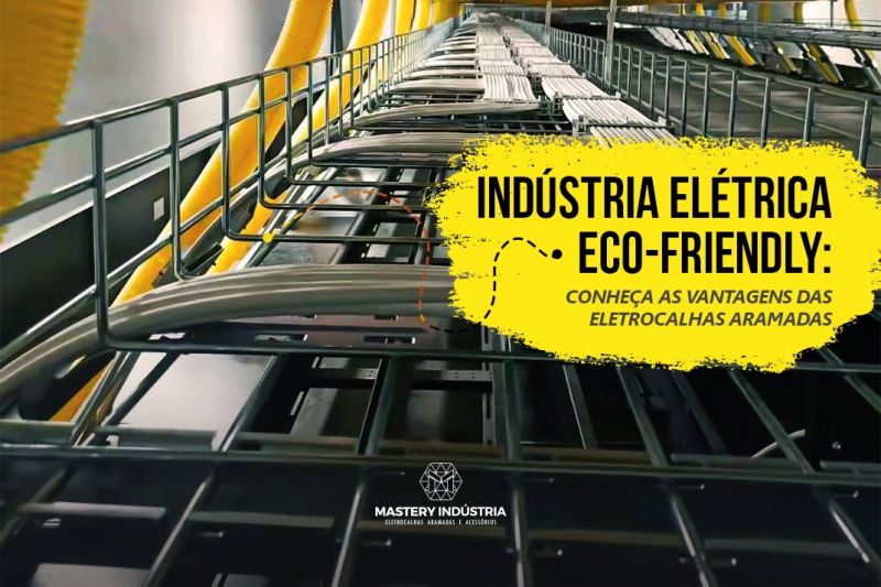 Indústria Elétrica Eco-Friendly: Conheça as Vantagens das Eletrocalhas Aramadas