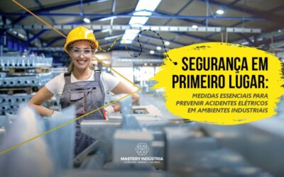 Segurança em Primeiro Lugar: Medidas Essenciais para Prevenir Acidentes Elétricos em Ambientes Industriais