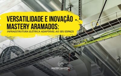 Versatilidade e Inovação Mastery Aramados: Infraestrutura Elétrica Adaptável ao Seu Espaço