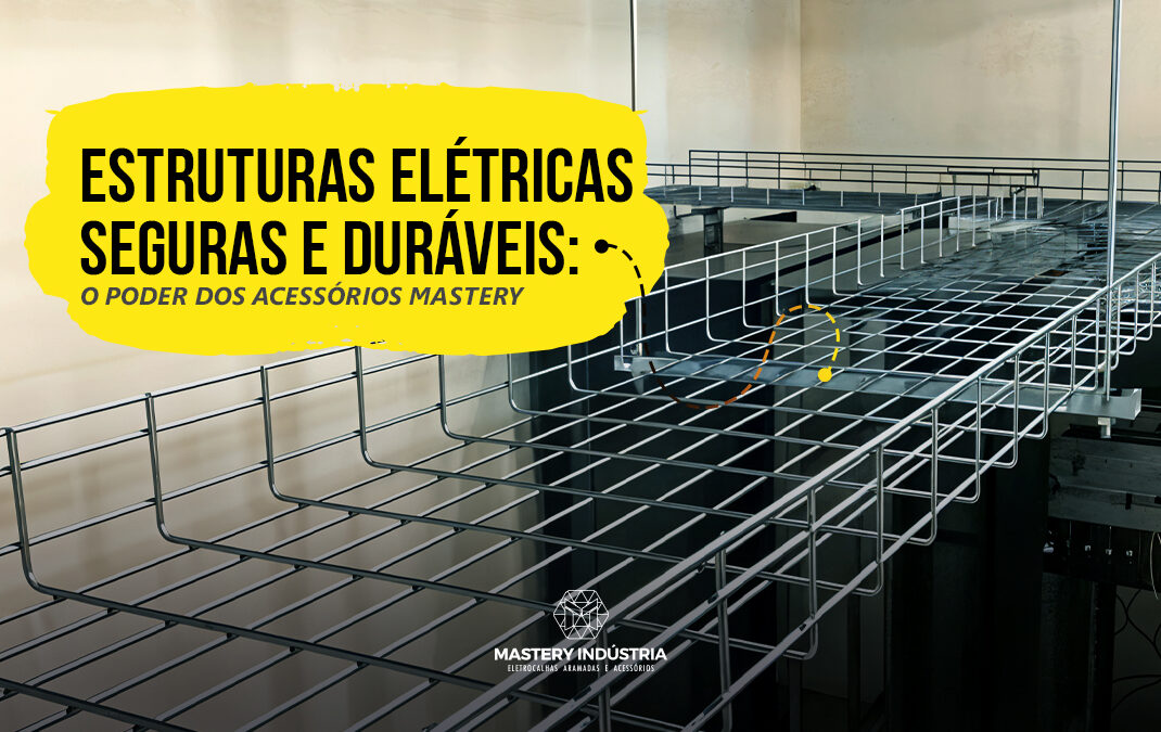 Estruturas Elétricas Seguras e Duráveis: O Poder dos Acessórios Mastery