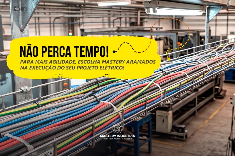 Não Perca Tempo Para Mais Agilidade, Escolha Mastery Aramados na Execução do Seu Projeto Elétrico Não Perca Tempo! Para Mais Agilidade, Escolha Mastery Aramados na Execução do Seu Projeto Elétrico!